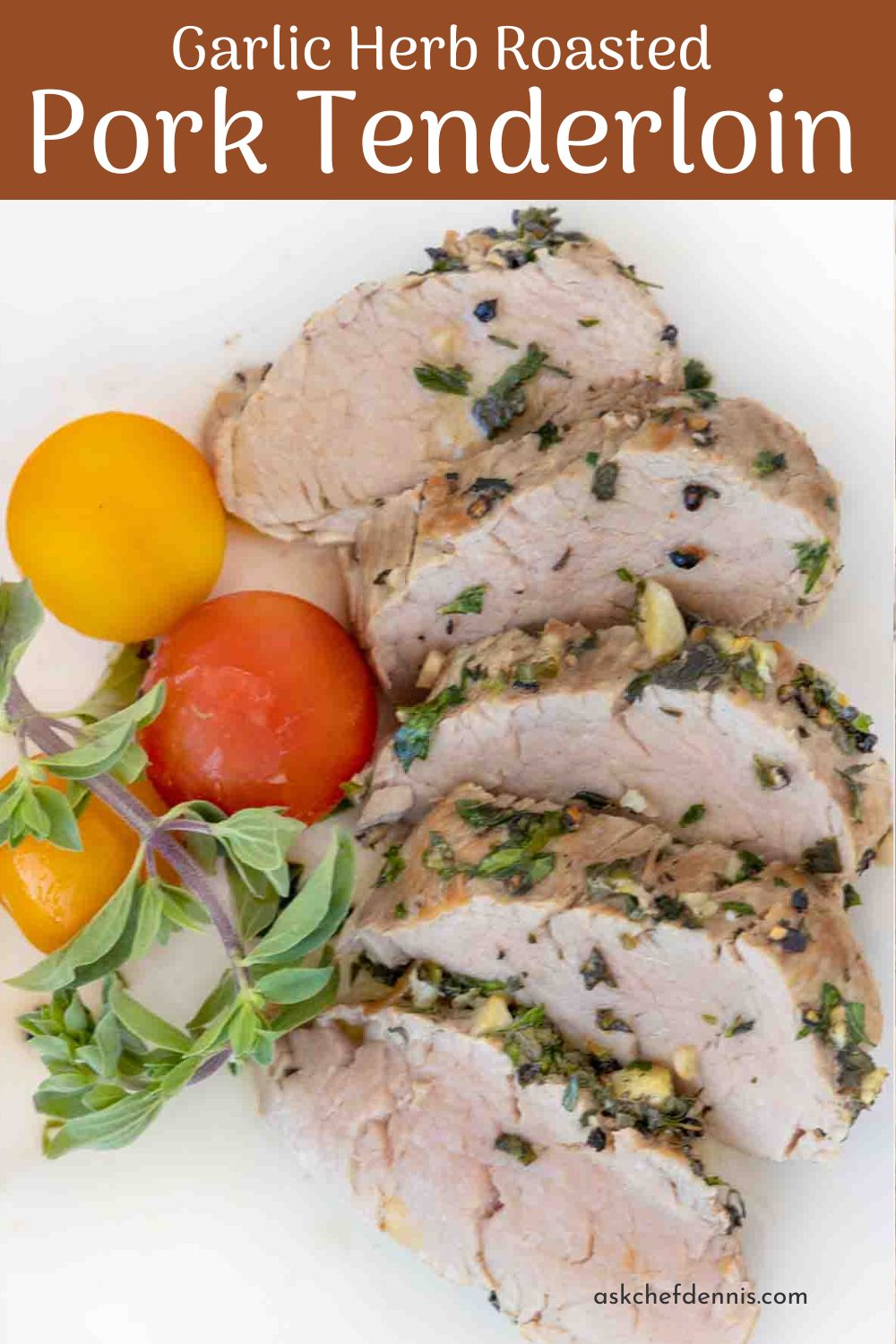 Garlic Herb Baked Pork Tenderloin Chef Dennis